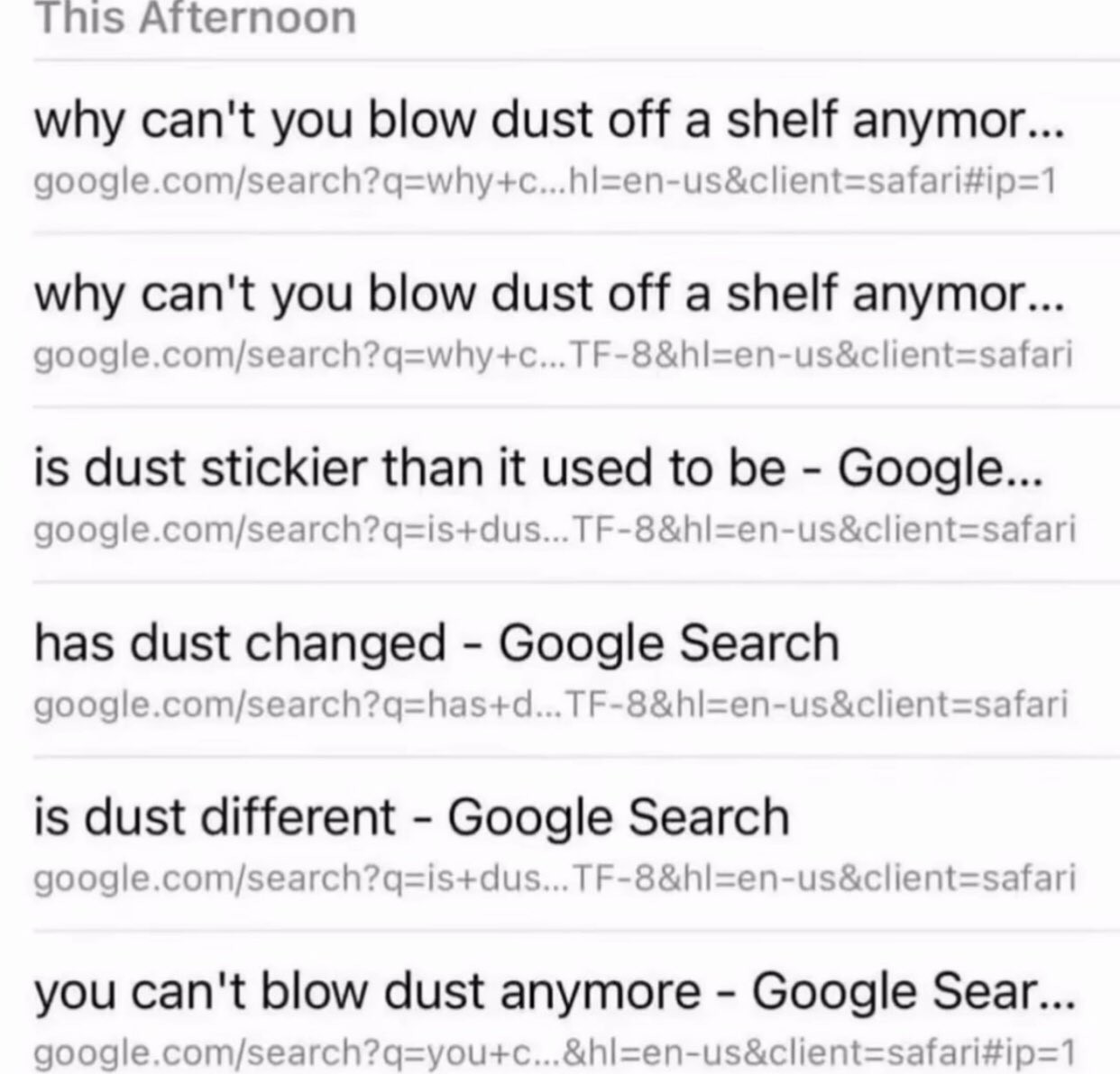 a series of Google searches:
●Why can't you blow dust off a shelf anymore
●is dust stickier than it used to be
●has dust changed
●is dust different 
●you can't blow dust anymore