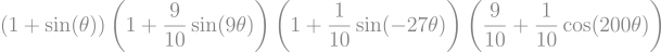 $$eft(1+in(heta)ight) eft(1+rac{9}{10}in(9heta)ight) eft(1+rac{1}{10}in(-27heta)ight) eft(rac{9}{10}+rac{1}{10}os(200heta)ight)$$