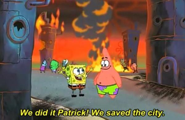 We did it Patrick, we saved the city!