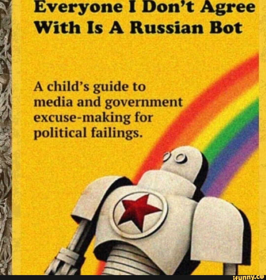 "Everyone I don't agree with is a Russian bot."