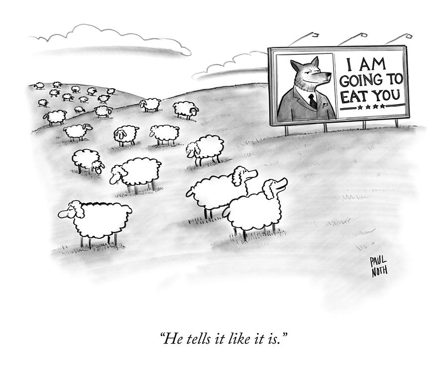 Cartoon of sheep in a field. They look at a billboard with a picture of a wolf.  Billboard says "I am going to eat you".  One sheep says to the other: "he tells it like it is"